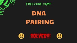 Free Code Camp - DNA Pairing - SOLUTION!!!