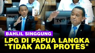 Bahlil Akui LPG dan Minyak Tanah di Papua Langka: Mereka Baik-Baik Saja, Tak Protes