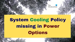 System Cooling Policy missing in Power Options of Windows 11/10