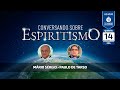 Mário Sérgio e Paulo de Tarso • Conversando Sobre Espiritismo