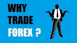 Why Trade Forex?