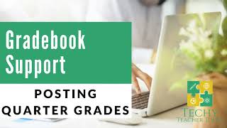 Posting Quarter Grades Gradebook Support