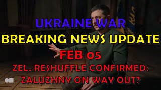 Ukraine War BREAKING NEWS (20240205a): Zelenskyy's Reshuffle Confirmed - Zaluzhny on Way out?