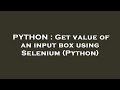 PYTHON : Get value of an input box using Selenium (Python)