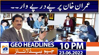 Geo News Headlines 10 PM | Khurram Dastgir criticizes Imran Khan| 23 June 2022