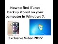 How to find iTunes backup stored on your computer in Windows 7. 'Exclusive Video 2015'