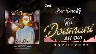 Ber on€ iG - AH OUÏ (KO DOUMANI) (Audio 2024)