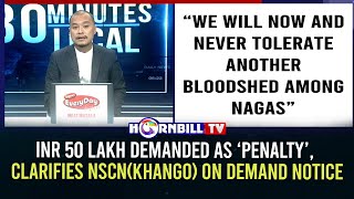 INR 50 LAKH DEMANDED AS ‘PENALTY’, CLARIFIES NSCN(KHANGO) ON DEMAND NOTICE