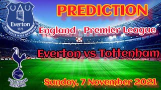 Everton vs Tottenham Prediction and Match Preview Premier League Sunday, 7 November 2021