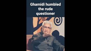 Javed Ahmed ghamidi humbled the rude questioner #javedghamidi