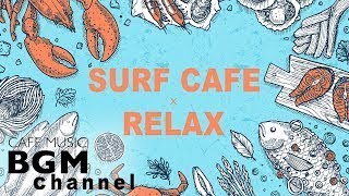 【SURF CAFE】Relaxing Surf Music Guitar \u0026 Piano Instrumental Music For Relax, Study, Work