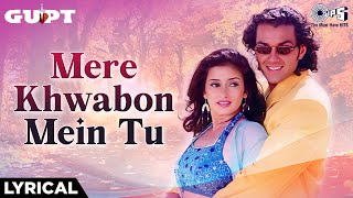 Mere Khwabon Mein Tu - Lyrical | Gupt | Bobby Deol, Kajol, Manisha Koirala | Alka Yagnik, Kumar Sanu