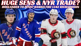 NHL Trade Rumours - Huge Sens \u0026 NYR Trade? Hoglander to Pens? Hawks Fire Richardson