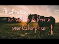 Méditation | Lâcher prise | Se libérer et se sentir libre | Anxiété, burn-out, stress