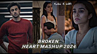 Broken Heart Mashup 2024 💔 | Best of Breakup Mashup | Heart Broken Lofi 🎶 #LofiSongs #youtube #sad