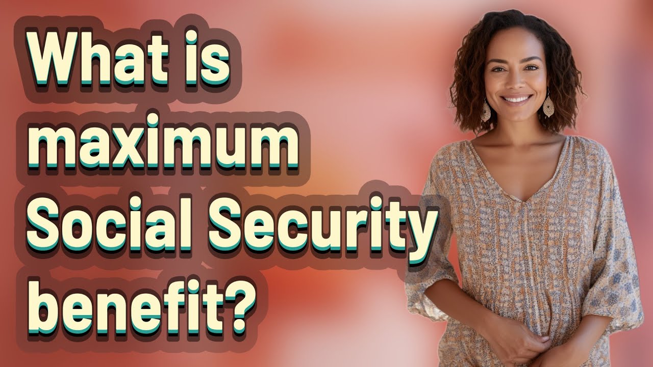 What Is Maximum Social Security Benefit? - YouTube