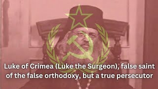 Luke of Crimea (Luke the Surgeon), false saint of the false orthodoxy, but a true persecutor