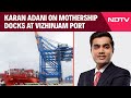 Vizhinjam Port | Mothership Docks At Vizhinjam Port. Karan Adani Explains Its Significance