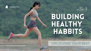 Building healthy habits | Unlocking Your Best Self | Embrace Change