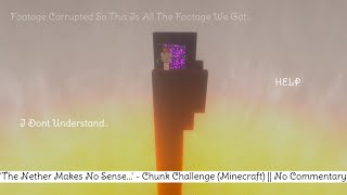 'The Nether Makes No Sense...' - Chunk Challenge (Minecraft) || No Commentary