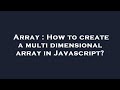 Array : How to create a multi dimensional array in Javascript?