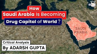 How Saudi Arabia Is Becoming Drug Capital of the world ? Analysis By Adarsh Gupta | UPSC Exams