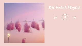 Soft Aesthetic Turkish Playlist🍭🎶[Soft Türkçe] Happy Vibes ✨💫