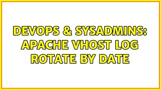 DevOps & SysAdmins: Apache vhost log rotate by date (3 Solutions!!)