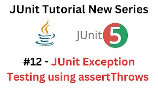 JUnit Tutorial - #12 - JUnit Exception Testing using assertThrows Method - A Complete API Guide