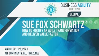 How to Fortify an Agile Transformation and Deliver Value Faster | Sue Fox Schwartz