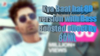 Harrdy Sandhu - Kya baat Ay ( 8D version with Bass Boosted effect by 8DML) |JAANI| B Praak |
