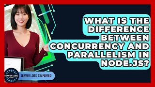 What Is The Difference Between Concurrency And Parallelism In Node.js? - Server Logic Simplified