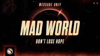 Mad World: Don't Lose Hope - Message Only