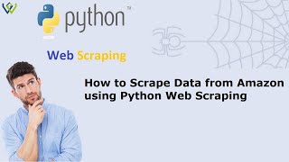 How to Scrape Data from Amazon using Python Web Scraping