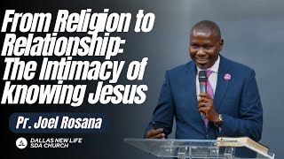 From Religion to Relationship: The Intimacy of knowing Jesus | Pr. Joel Rosana