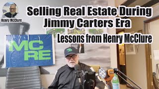 Selling Real Estate During Jimmy Carters Era | Lessons from Henry McClure #mcre1