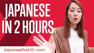 Learn Japanese in 2 Hours - ALL You Need to Speak Japanese