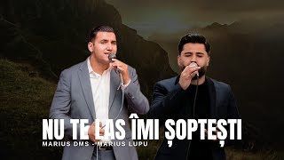 Marius DMS \u0026 Marius Lupu - NU TE LAS ÎMI ȘOPTEȘTI