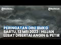 Peringatan Dini BMKG Sabtu, 13 Mei 2023 21 Wilayah Potensi Hujan Lebat, Petir, dan Angin Kencang