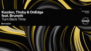 Kazden, Thoby \u0026 OnEdge feat. Brunetti - Turn Back Time