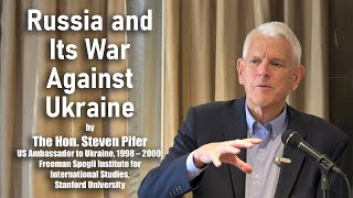 Russia and Its War Against Ukraine by The Hon. Steven Pifer