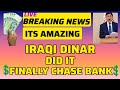 Chase Bank Finally | Iraqi Dinar Did It | It's Amazing News 📰 Iraqi dinar News Today 💸🤑