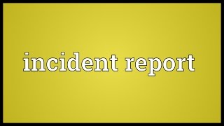 Incident report Meaning