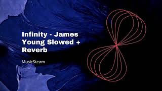 Infinity - James Young - SLOWED AND REVERB - SRN