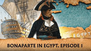 Bonaparte in Egypt #1. Start of the 1798 campaign