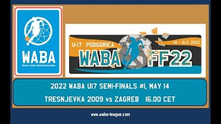 2022 WABA U17 SF#1 Tresnjevka 2009-Zagreb 16.00 CET (14/05/2022)