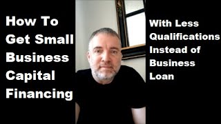 How To Get Small Business Capital Financing With Less Qualifications Instead of Business Loan