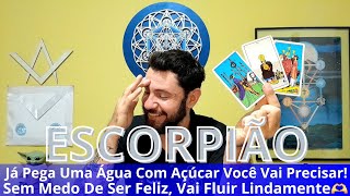 ♏ESCORPIÃO-JÁ PEGA UMA ÁGUA COM AÇÚCAR! VOCÊ VAI PRECISAR! SÓ VÁ SEM MEDO DE SER FELIZ! VAI FLUIR💕✨⭐