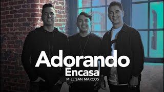 MEDLEY de Adorando En Casa | MIEL SAN MARCOS