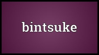 Bintsuke Meaning